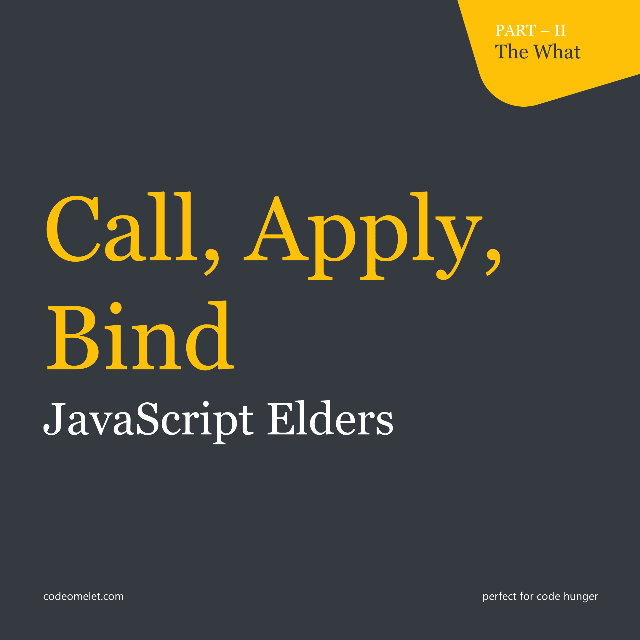 JavaScript Elders - Call, Apply, Bind (The What and How)
