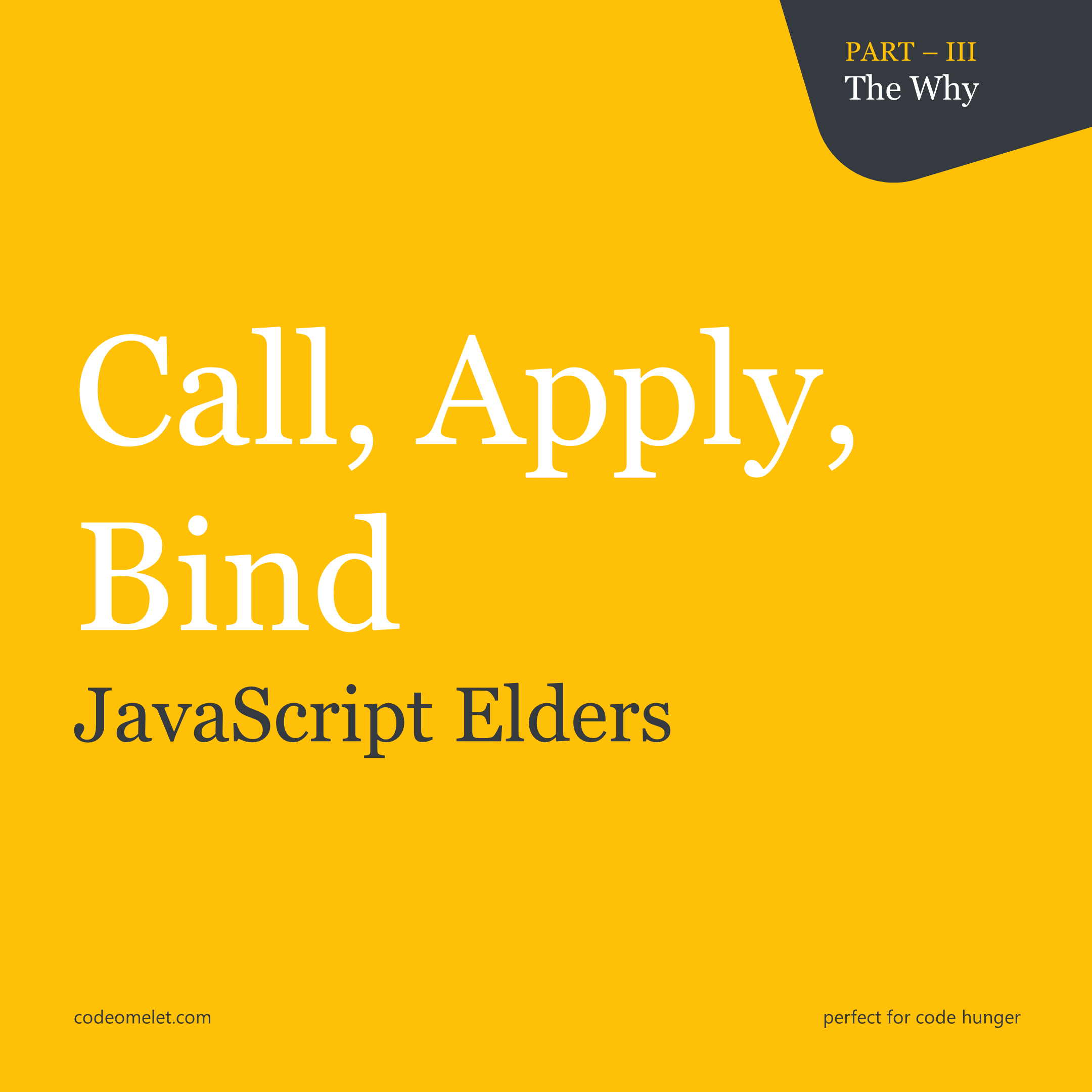 JavaScript Elders - Call, Apply, Bind (The Why)