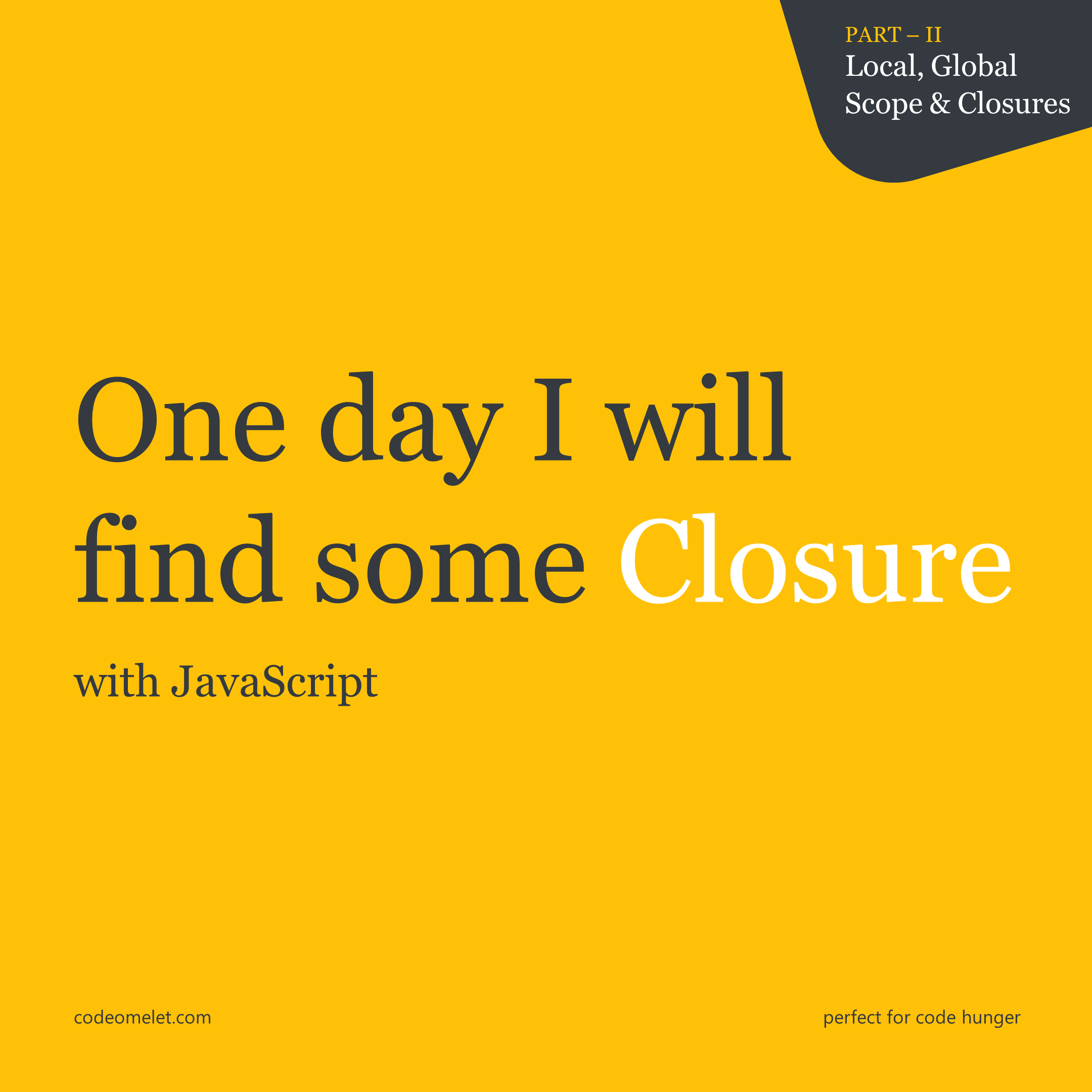 One day I will find some Closure - Local, Global Scope & Closures
